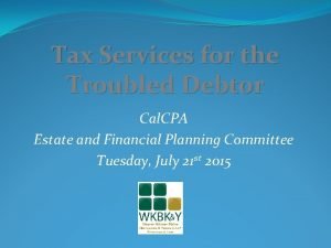 Tax Services for the Troubled Debtor Cal CPA