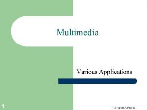 Multimedia Various Applications 1 T SharonA Frank Contents