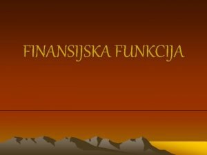 FINANSIJSKA FUNKCIJA FINANSIJSKA FUNKCIJA PREDUZEA NABAVKA KAPITALA FINANSIRANJE