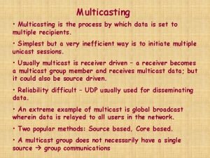 Multicasting Multicasting is the process by which data