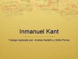 Inmanuel Kant Trabajo realizado por Andrea Sedeo y