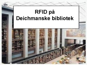 RFID p Deichmanske bibliotek Innhold forslag Problemstilling Hva