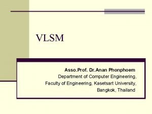 VLSM Asso Prof Dr Anan Phonphoem Department of