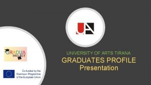 UNIVERSITY OF ARTS TIRANA GRADUATES PROFILE Presentation CHAPTER