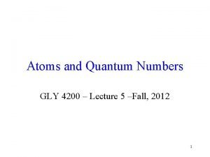Atoms and Quantum Numbers GLY 4200 Lecture 5