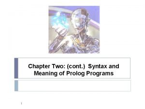 Chapter Two cont Syntax and Meaning of Prolog