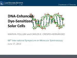 Departmentofof Chemistry Department DNAEnhanced DyeSensitized Solar Cells MARVIN