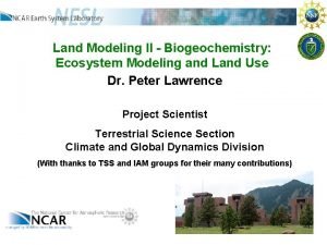 Land Modeling II Biogeochemistry Ecosystem Modeling and Land