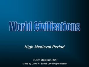 High Medieval Period John Stevenson 2017 Maps by