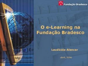 O eLearning na Fundao Bradesco Laudicia Alencar abril