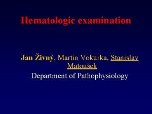 Hematologic examination Jan ivn Martin Vokurka Stanislav Matouek