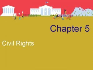 Chapter 5 Civil Rights The Struggle for Civil