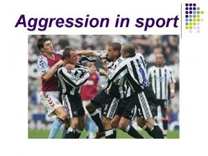 Aggression in sport Definition l Any behaviour that