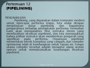 Pertemuan 12 PIPELINING PENDAHULUAN Pipelining yang digunakan dalam