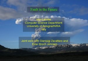 Fault in the Future Ivan Lanese Computer Science