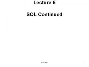 Lecture 5 SQL Continued INSS 651 1 SUBQUERIES