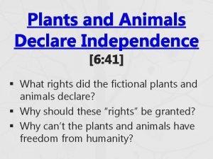 Plants and Animals Declare Independence 6 41 What