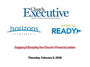 ENGAGING AND DISCIPLING YOUR CHURCHS FINANCIAL LEADERS FEBRUARY