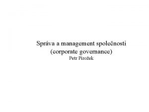 Sprva a management spolenosti corporate governance Petr Piroek