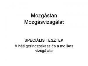 Mozgstan Mozgsvizsglat SPECILIS TESZTEK A hti gerincszakasz s