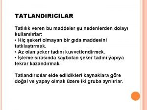 TATLANDIRICILAR Tatllk veren bu maddeler u nedenlerden dolay