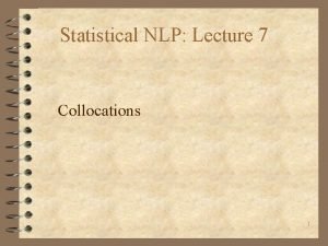 Statistical NLP Lecture 7 Collocations 1 Introduction 4
