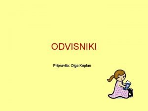 ODVISNIKI Pripravila Olga Koplan OSEBKOV ODVISNIK Ss Prijazen