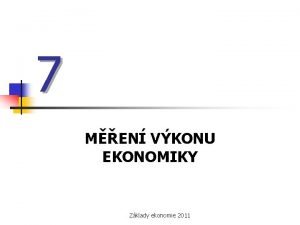 7 MEN VKONU EKONOMIKY Zklady ekonomie 2011 HDP