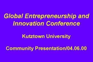 Global Entrepreneurship and Innovation Conference Kutztown University Community