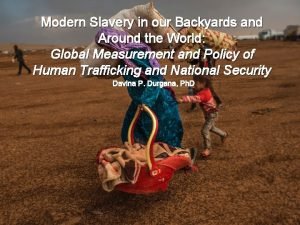 Modern Slavery in our Backyards and Around the