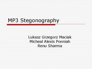 MP 3 Stegonography Lukasz Grzegorz Maciak Micheal Alexis