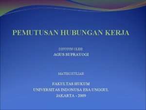 PEMUTUSAN HUBUNGAN KERJA DISUSUN OLEH AGUS SUPRAYOGI MATERI