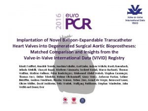 Implantation of Novel BalloonExpandable Transcatheter Heart Valves into