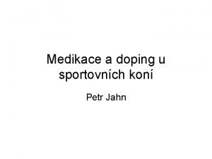 Medikace a doping u sportovnch kon Petr Jahn