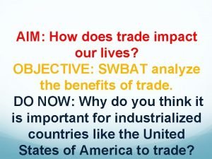 AIM How does trade impact our lives OBJECTIVE