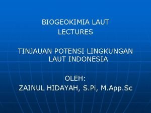 BIOGEOKIMIA LAUT LECTURES TINJAUAN POTENSI LINGKUNGAN LAUT INDONESIA