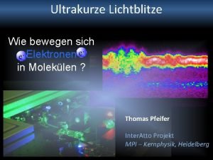 Ultrakurze Lichtblitze Wie bewegen sich e e Elektronen