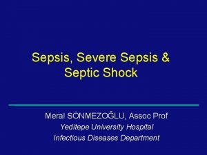 Sepsis Severe Sepsis Septic Shock Meral SNMEZOLU Assoc