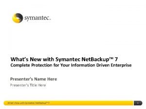 Whats New with Symantec Net Backup 7 Complete