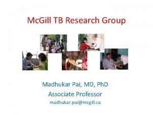 Mc Gill TB Research Group Madhukar Pai MD