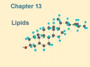 Chapter 13 Lipids Lipids Lipids a heterogeneous class