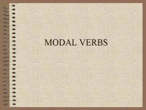 MODAL VERBS Different moods and different ways to