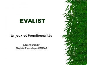 EVALIST Enjeux et Fonctionnalits Julien THUILLIER Stagiaire Psychologue