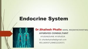 Endocrine System Dr Shailesh Phalle BAMS MDKAYACHIKITSA AYURVED