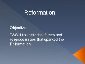 Reformation Objective TSWU the historical forces and religious