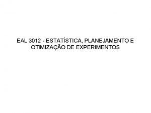 EAL 3012 ESTATSTICA PLANEJAMENTO E OTIMIZAO DE EXPERIMENTOS