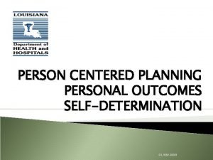 PERSON CENTERED PLANNING PERSONAL OUTCOMES SELFDETERMINATION 01092009 OBJECTIVES