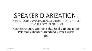 SPEAKER DIARIZATION A PERSPECTIVE ON CHALLENGES AND OPPORTUNITIES