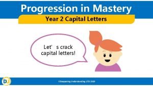Progression in Mastery Year 2 Capital Letters Lets