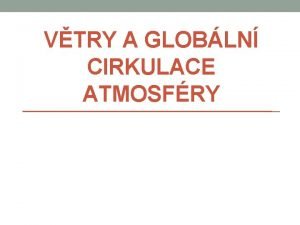 VTRY A GLOBLN CIRKULACE ATMOSFRY Fyzick geografie Vtry